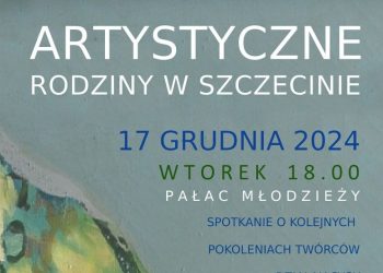 Artystyczne rodziny w Szczecinie 17.12 - zapowiedź Źródło: wiadomosci.szczecin.eu