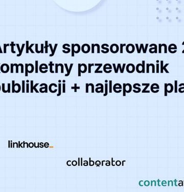 Artykuły sponsorowane 2025: kompletny przewodnik publikacji + najlepsze platformy