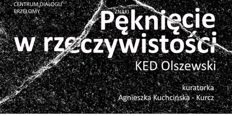 „Pęknięcie w rzeczywistości” KED Olszewskiego w Szczecinie